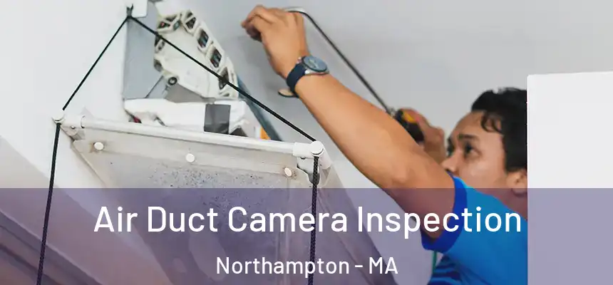 Air Duct Camera Inspection Northampton - MA