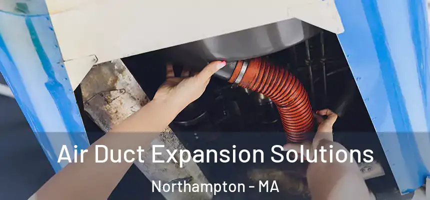  Air Duct Expansion Solutions Northampton - MA