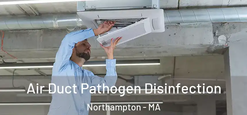 Air Duct Pathogen Disinfection Northampton - MA