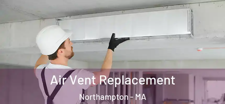 Air Vent Replacement Northampton - MA