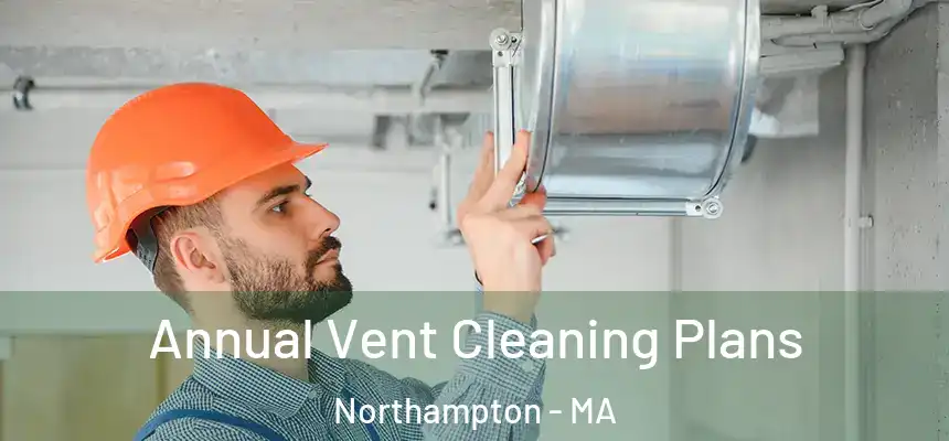 Annual Vent Cleaning Plans Northampton - MA
