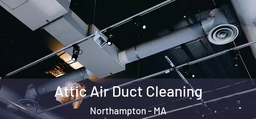  Attic Air Duct Cleaning Northampton - MA