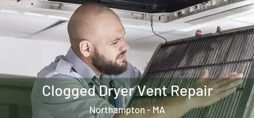  Clogged Dryer Vent Repair Northampton - MA