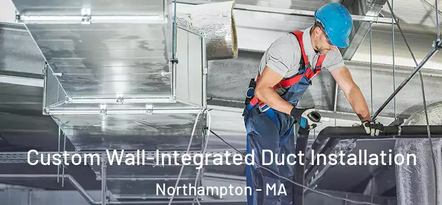  Custom Wall-Integrated Duct Installation Northampton - MA