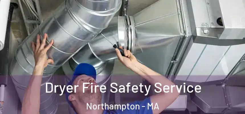 Dryer Fire Safety Service Northampton - MA