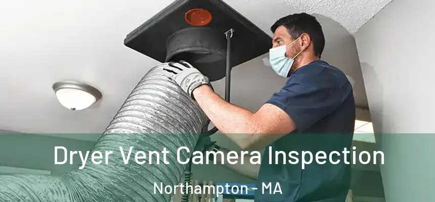  Dryer Vent Camera Inspection Northampton - MA