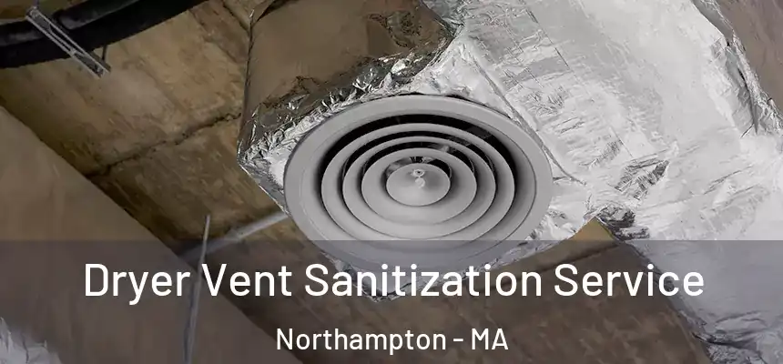  Dryer Vent Sanitization Service Northampton - MA