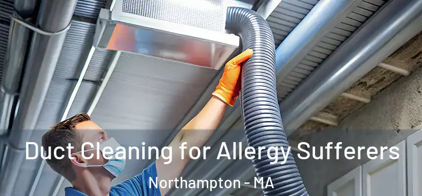  Duct Cleaning for Allergy Sufferers Northampton - MA