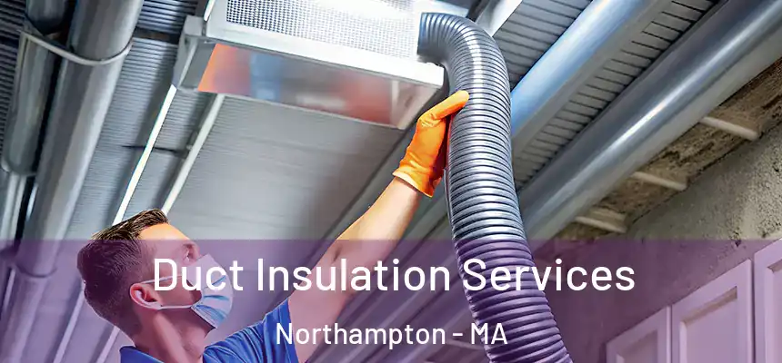  Duct Insulation Services Northampton - MA