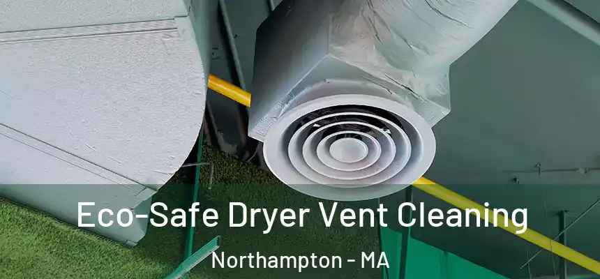  Eco-Safe Dryer Vent Cleaning Northampton - MA