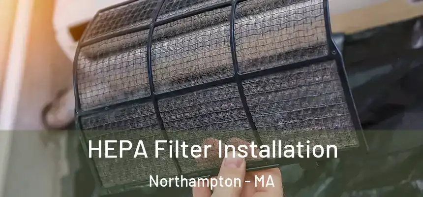  HEPA Filter Installation Northampton - MA