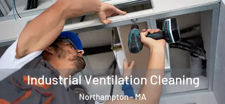 Industrial Ventilation Cleaning Northampton - MA