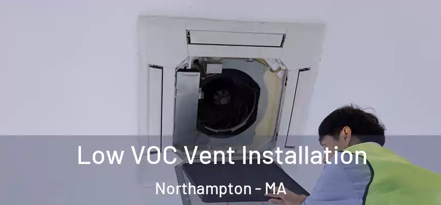  Low VOC Vent Installation Northampton - MA