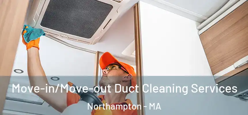 Move-in/Move-out Duct Cleaning Services Northampton - MA