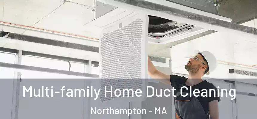 Multi-family Home Duct Cleaning Northampton - MA