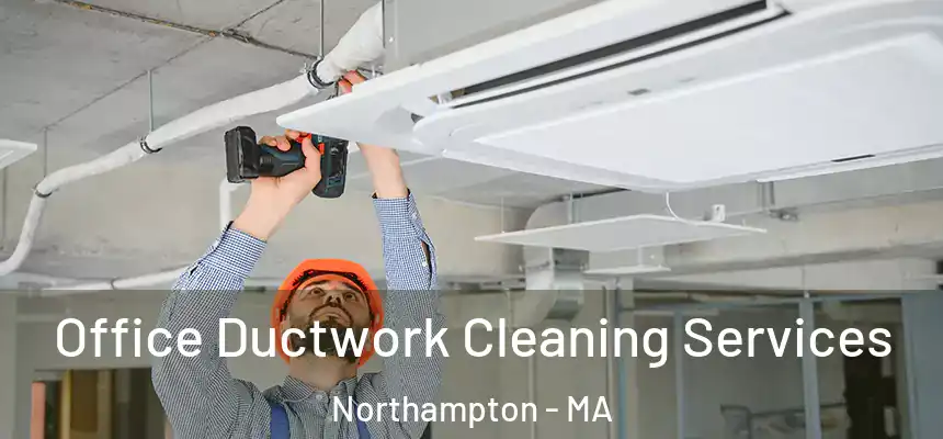  Office Ductwork Cleaning Services Northampton - MA