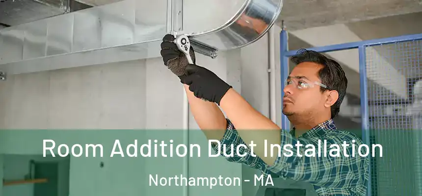  Room Addition Duct Installation Northampton - MA