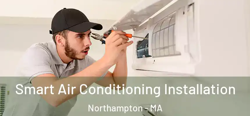  Smart Air Conditioning Installation Northampton - MA