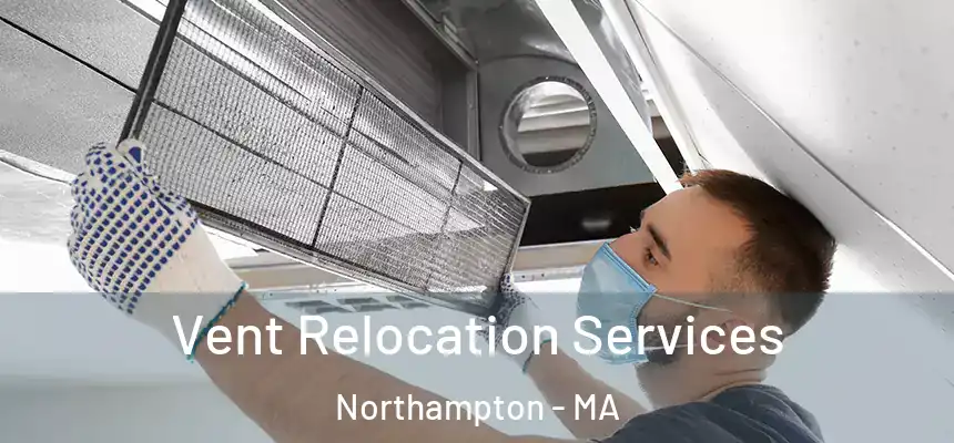  Vent Relocation Services Northampton - MA