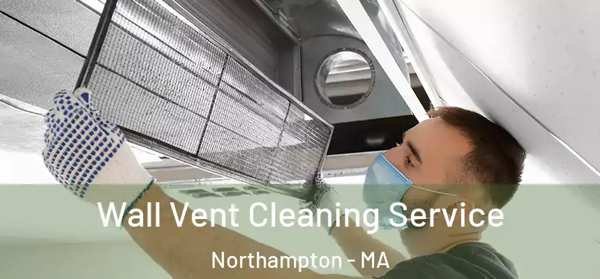 Wall Vent Cleaning Service Northampton - MA