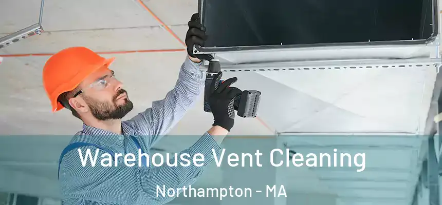 Warehouse Vent Cleaning Northampton - MA